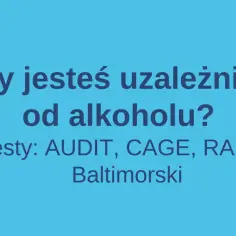 Niebieskie tło z okręgami i tekstem: "Czy jesteś uzależniony od alkoholu? Testy: AUDIT, CAGE, RAPS4 Baltimorski".